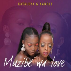 Muzibe Wa Love Lyrics Kataleya Kandle