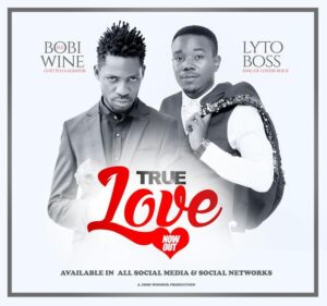 True Love Lyrics – Lyto Boss ft. Bobi Wine