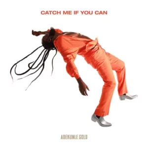 catch me if you can Adekunle Gold
