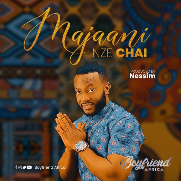 Majaani Nze Chai by Boyfriend Africa