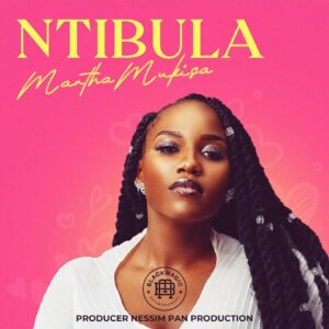 Ntibula by Martha Mukisa Mp3 Download