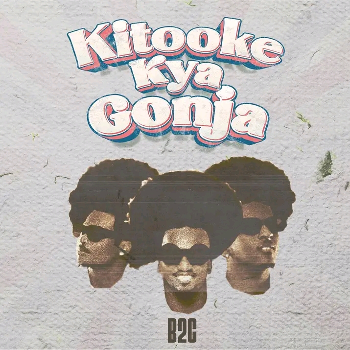 Kitooke Kya Gonja Lyrics – B2C Ent