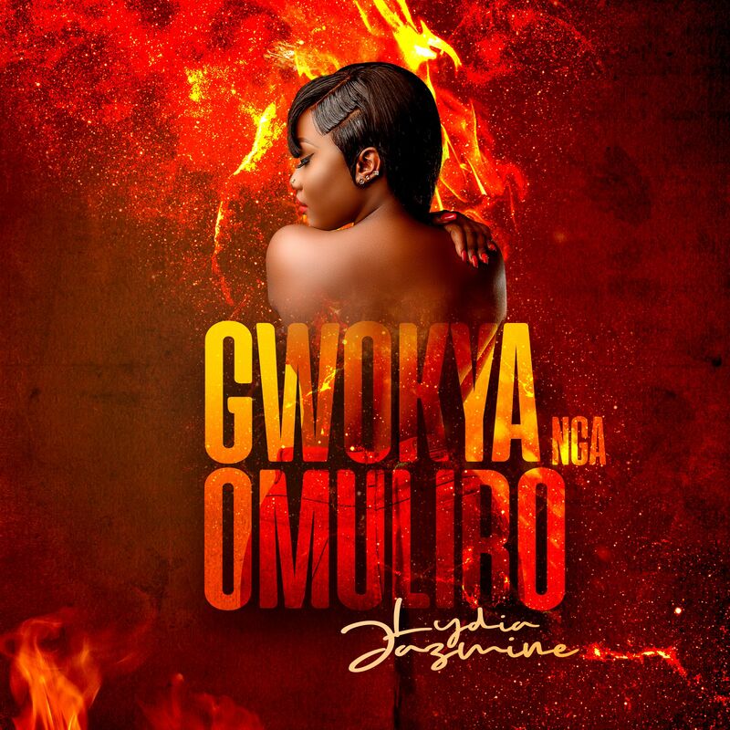 Gwokya Nga Omuliro - Lydia Jazmine