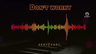 Don’t Worry by Geosteady