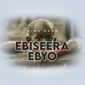 Ebiseera Ebyo Lyrics – King Saha