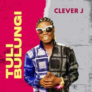 Tuli Bulungi Lyrics – Clever J